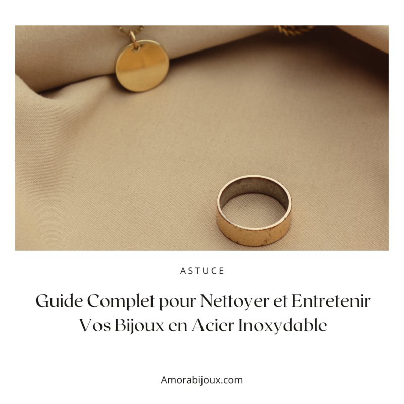 Comment nettoyer efficacement ses bijoux en acier inoxydable ? - Amora Bijoux