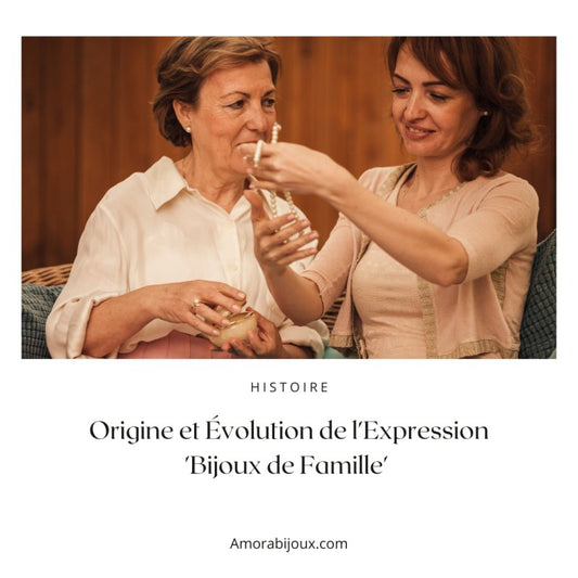 D'où vient l'expression "bijoux de famille" ? - Amora Bijoux