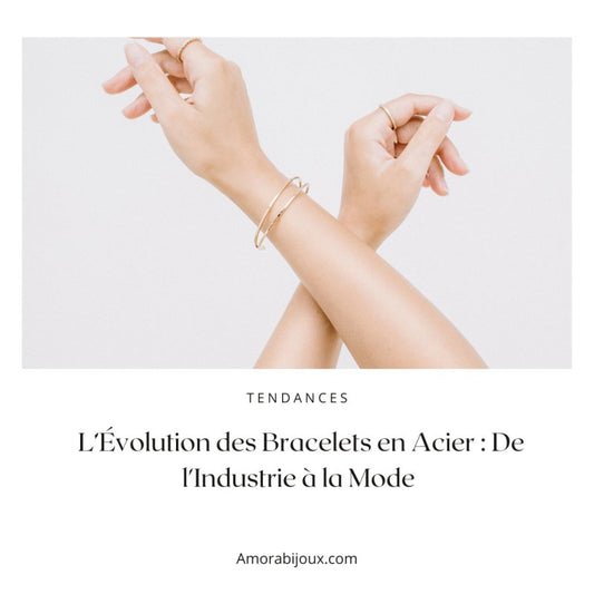 L'Évolution Fascinante des Bracelets en Acier - Amora Bijoux